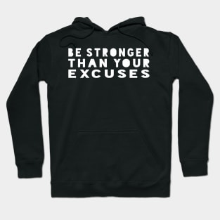 Be Stronger Than Your Excuses - Motivational Quote shirt Hoodie